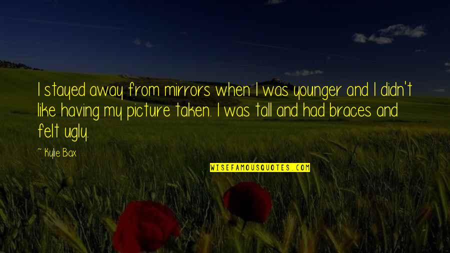 Mirrors Picture Quotes By Kylie Bax: I stayed away from mirrors when I was Mirrors Picture Quotes By Kylie Bax: I stayed away from mirrors when I was
