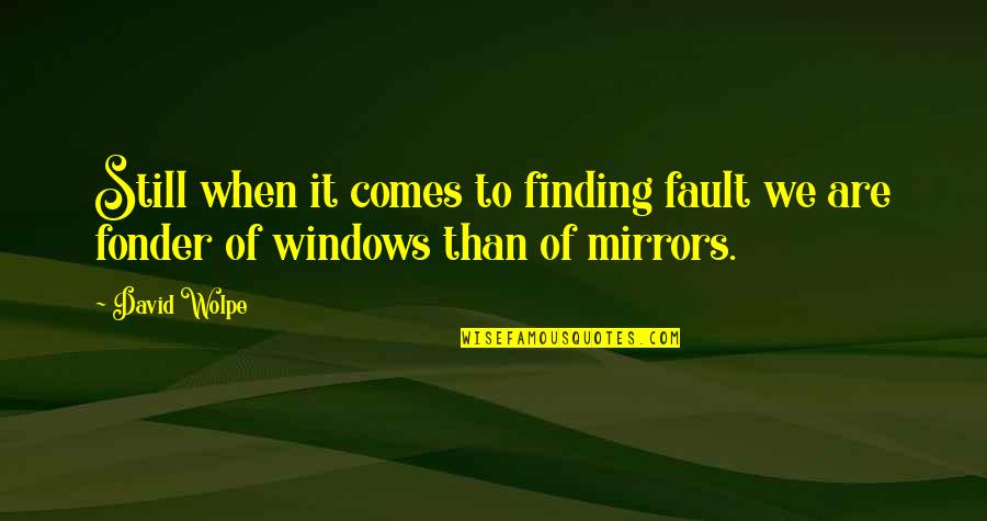 Mirrors Windows Quotes By David Wolpe: Still when it comes to finding fault we