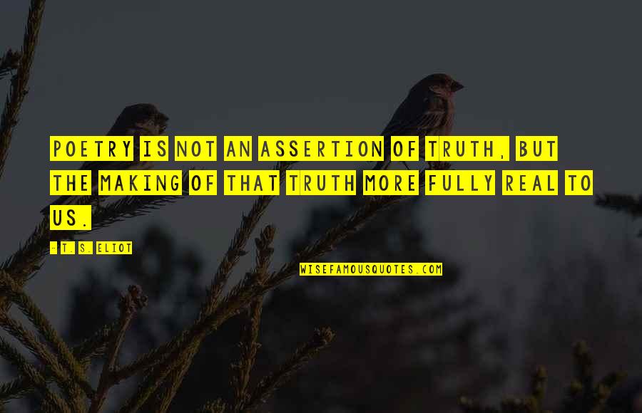 Mirrorshards Quotes By T. S. Eliot: Poetry is not an assertion of truth, but