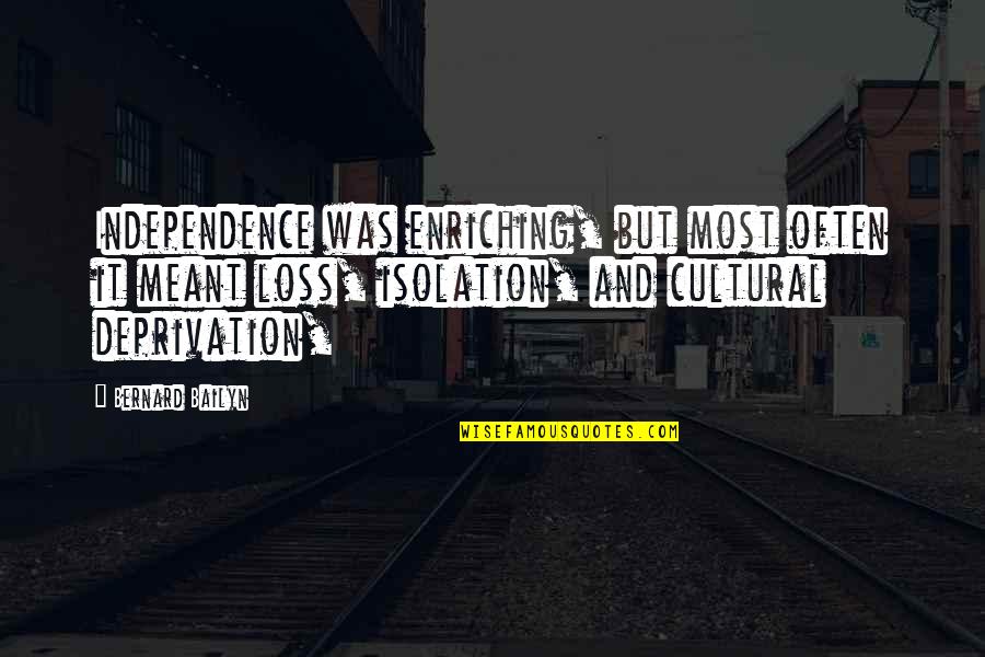 Mirsada Memic Quotes By Bernard Bailyn: Independence was enriching, but most often it meant