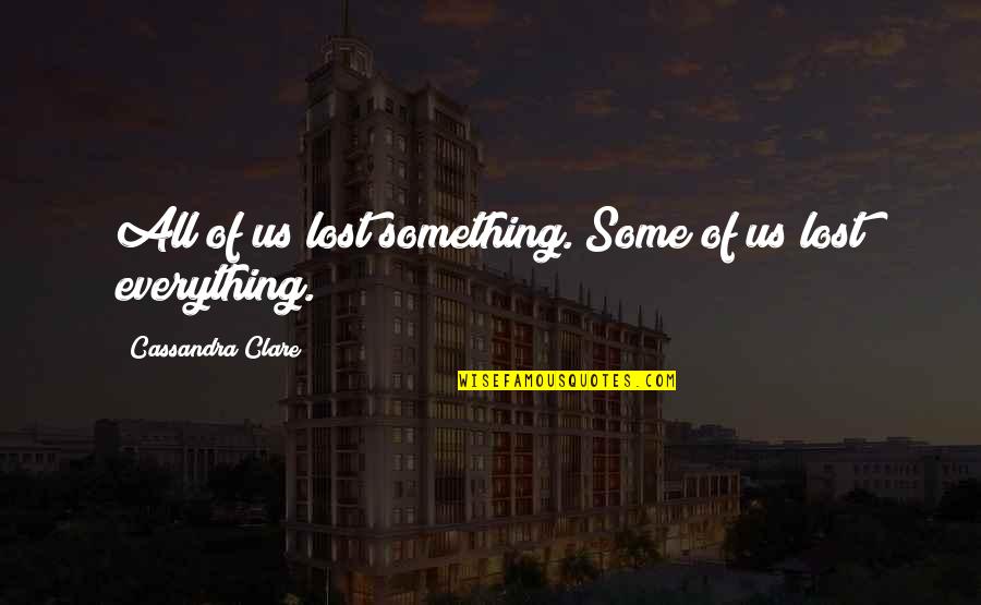 Mirte Bloemenwinkel Quotes By Cassandra Clare: All of us lost something. Some of us Mirte Bloemenwinkel Quotes By Cassandra Clare: All of us lost something. Some of us