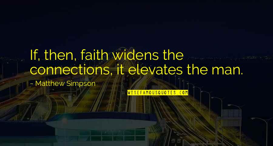 Mirtha Michelle Castro Quotes By Matthew Simpson: If, then, faith widens the connections, it elevates