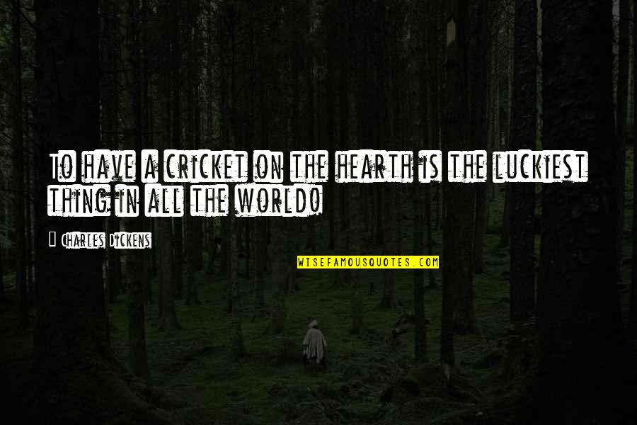 Mirthe Berthels Quotes By Charles Dickens: To have a cricket on the hearth is Mirthe Berthels Quotes By Charles Dickens: To have a cricket on the hearth is