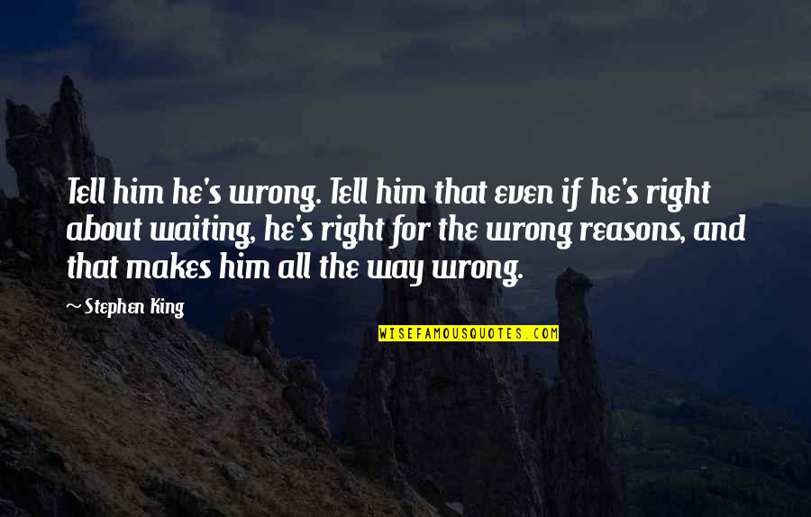 Mirthe Berthels Quotes By Stephen King: Tell him he's wrong. Tell him that even Mirthe Berthels Quotes By Stephen King: Tell him he's wrong. Tell him that even