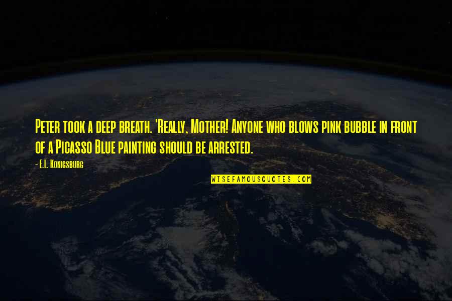 Mirthe Blusse Quotes By E.L. Konigsburg: Peter took a deep breath. 'Really, Mother! Anyone Mirthe Blusse Quotes By E.L. Konigsburg: Peter took a deep breath. 'Really, Mother! Anyone