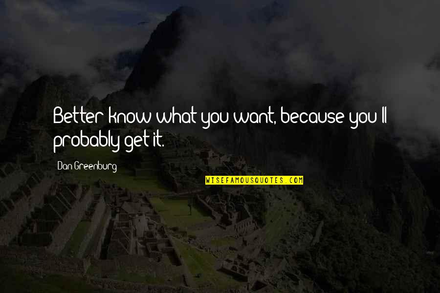 Mirthful Quotes By Dan Greenburg: Better know what you want, because you'll probably