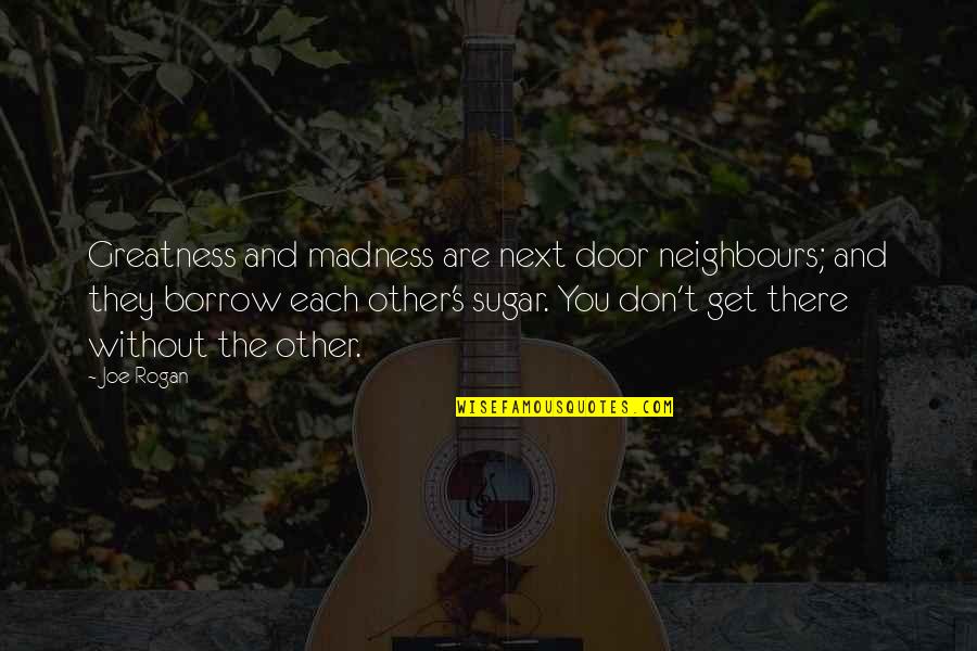 Mirthfully Synonyms Quotes By Joe Rogan: Greatness and madness are next door neighbours; and