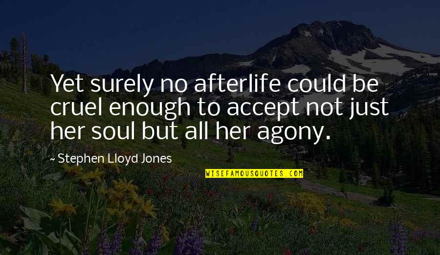 Mirthfully Synonyms Quotes By Stephen Lloyd Jones: Yet surely no afterlife could be cruel enough