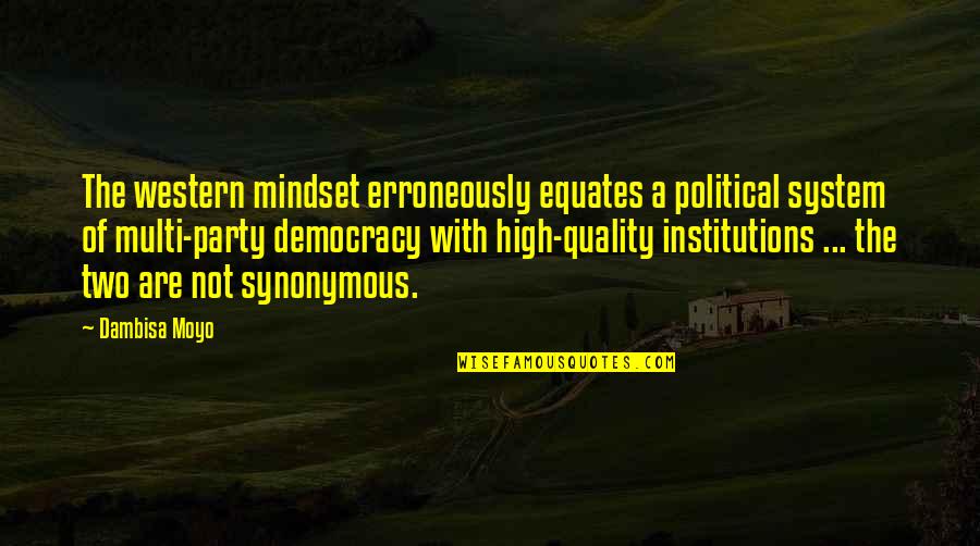 Mirtoselect Quotes By Dambisa Moyo: The western mindset erroneously equates a political system Mirtoselect Quotes By Dambisa Moyo: The western mindset erroneously equates a political system