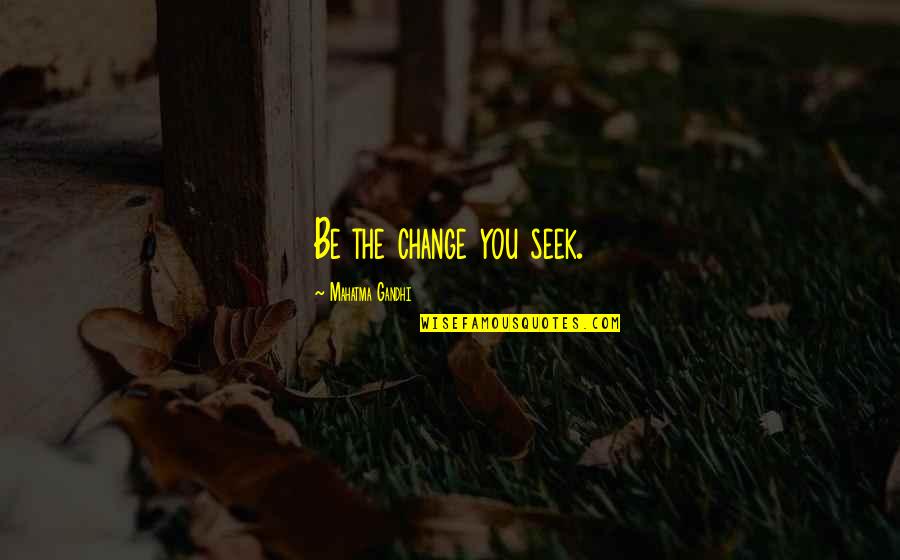 Miruko Bnha Quotes By Mahatma Gandhi: Be the change you seek.