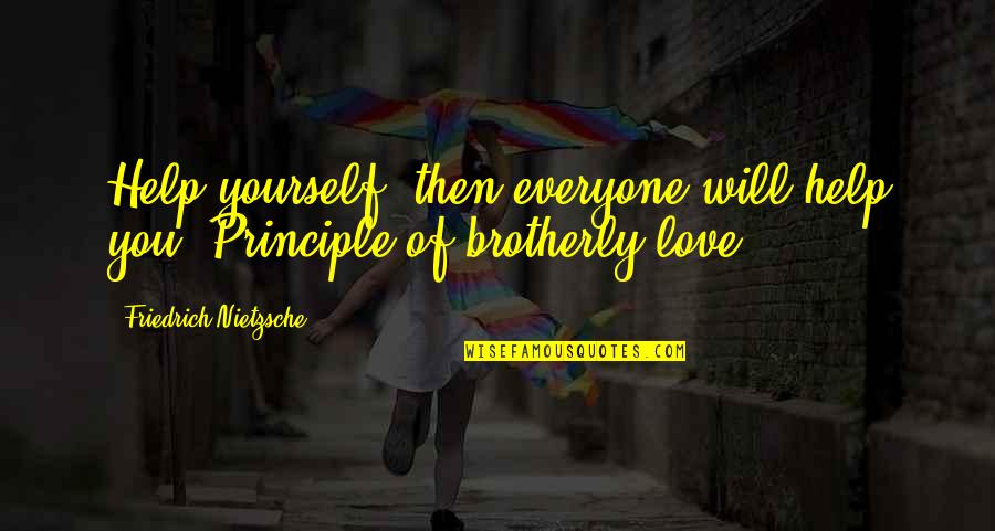 Miruku Yuna Quotes By Friedrich Nietzsche: Help yourself, then everyone will help you. Principle Miruku Yuna Quotes By Friedrich Nietzsche: Help yourself, then everyone will help you. Principle