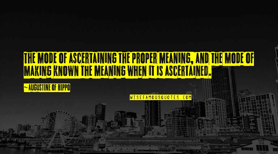 Miruna Ryba Quotes By Augustine Of Hippo: The mode of ascertaining the proper meaning, and