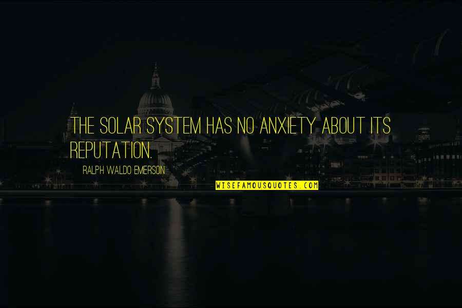 Miruna Ryba Quotes By Ralph Waldo Emerson: The solar system has no anxiety about its