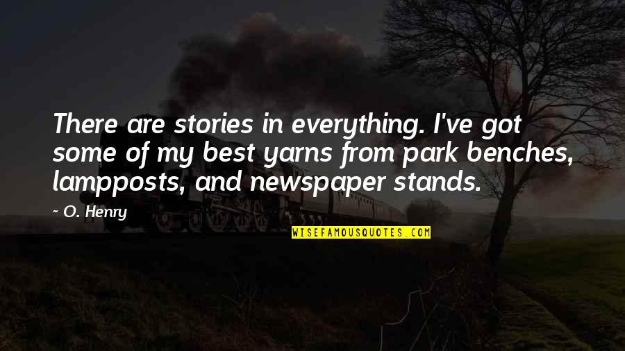 Mirupafshim Shkolla Quotes By O. Henry: There are stories in everything. I've got some Mirupafshim Shkolla Quotes By O. Henry: There are stories in everything. I've got some