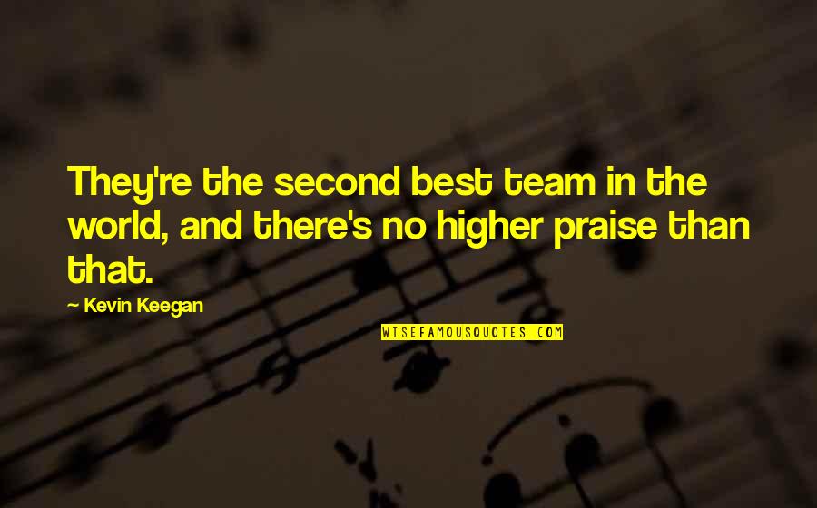 Mirusiu Sarasas Quotes By Kevin Keegan: They're the second best team in the world,