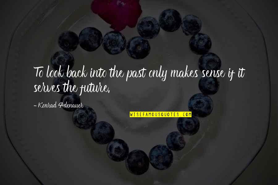 Mirvette Quotes By Konrad Adenauer: To look back into the past only makes Mirvette Quotes By Konrad Adenauer: To look back into the past only makes