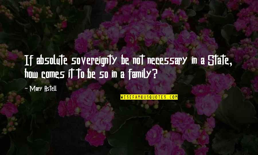 Mirvette Quotes By Mary Astell: If absolute sovereignty be not necessary in a Mirvette Quotes By Mary Astell: If absolute sovereignty be not necessary in a