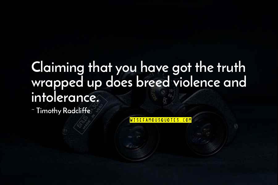 Mirvish Village Quotes By Timothy Radcliffe: Claiming that you have got the truth wrapped