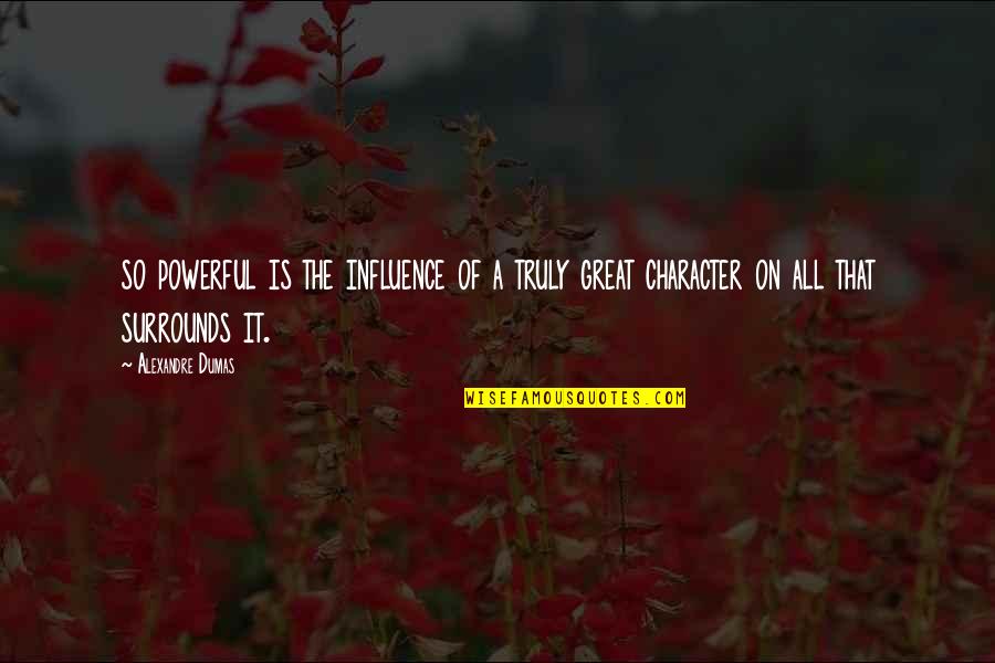 Miry Quotes By Alexandre Dumas: so powerful is the influence of a truly