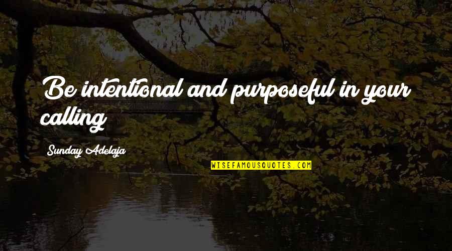 Miryam Quotes By Sunday Adelaja: Be intentional and purposeful in your calling