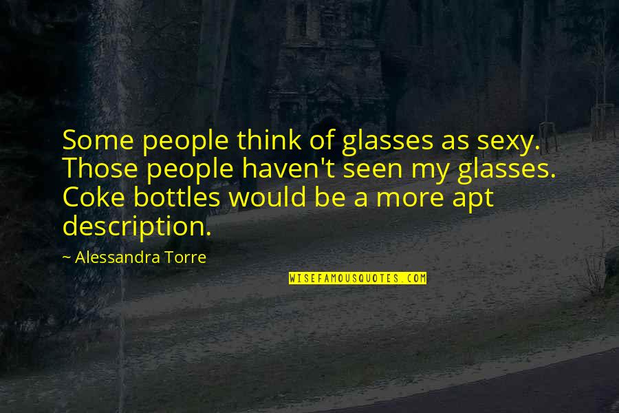 Miryo Quotes By Alessandra Torre: Some people think of glasses as sexy. Those Miryo Quotes By Alessandra Torre: Some people think of glasses as sexy. Those