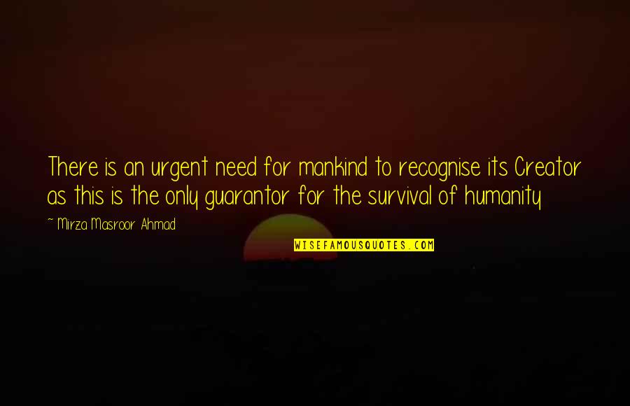 Mirza Masroor Quotes By Mirza Masroor Ahmad: There is an urgent need for mankind to