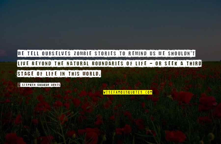 Mirza Masroor Quotes By Stephen Graham Jones: We tell ourselves zombie stories to remind us