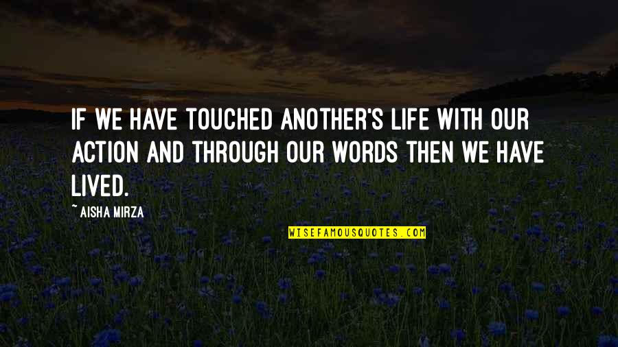 Mirza Quotes By Aisha Mirza: If we have touched another's life with our