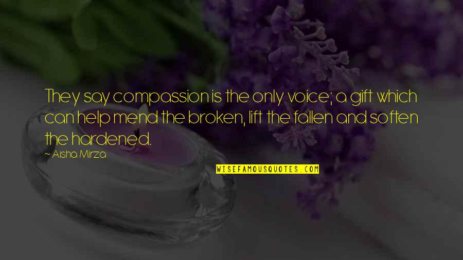 Mirza Quotes By Aisha Mirza: They say compassion is the only voice; a