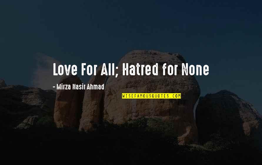 Mirza Quotes By Mirza Nasir Ahmad: Love For All; Hatred for None