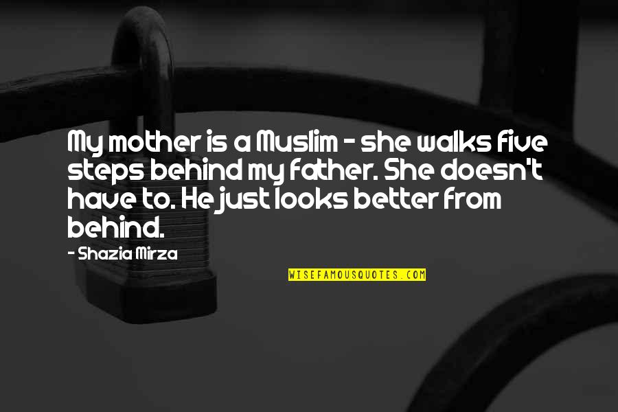 Mirza Quotes By Shazia Mirza: My mother is a Muslim - she walks Mirza Quotes By Shazia Mirza: My mother is a Muslim - she walks