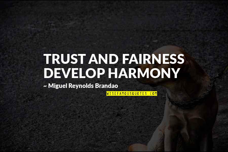 Mirza Waheed Quotes By Miguel Reynolds Brandao: TRUST AND FAIRNESS DEVELOP HARMONY