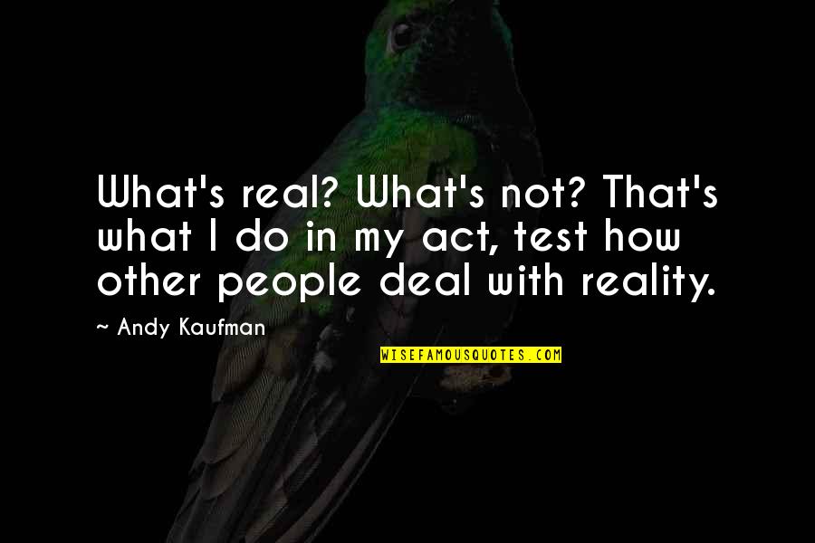 Mirzad Brkic Quotes By Andy Kaufman: What's real? What's not? That's what I do