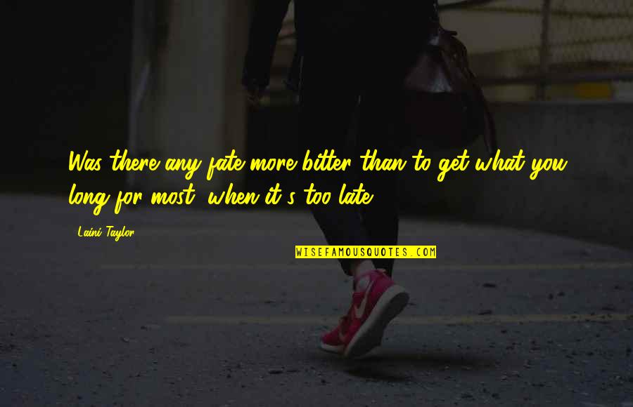 Mirzada Quotes By Laini Taylor: Was there any fate more bitter than to Mirzada Quotes By Laini Taylor: Was there any fate more bitter than to