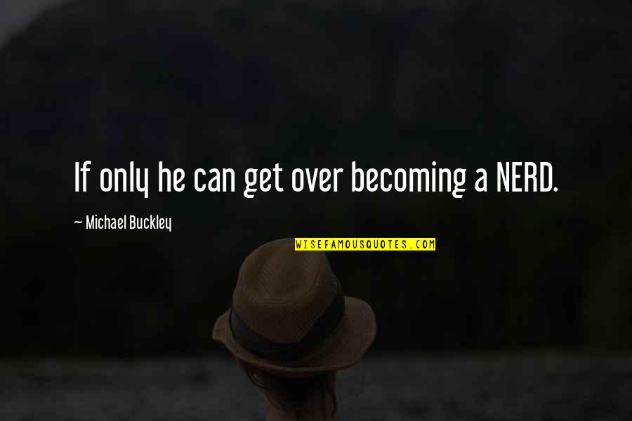 Mirzadeh Eshghi Quotes By Michael Buckley: If only he can get over becoming a Mirzadeh Eshghi Quotes By Michael Buckley: If only he can get over becoming a
