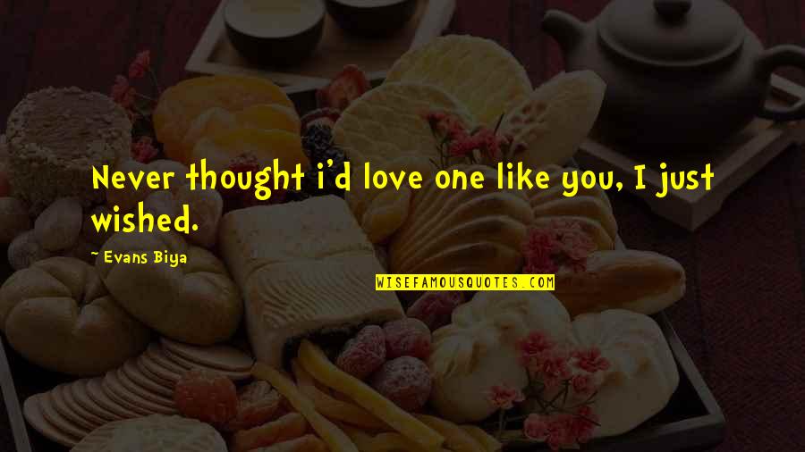 Mirzajani222 Quotes By Evans Biya: Never thought i'd love one like you, I