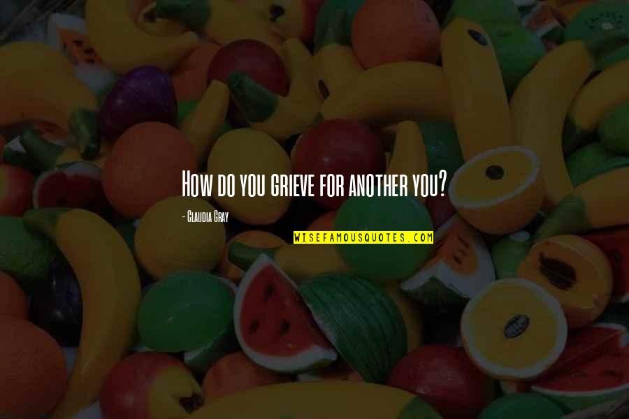 Mirzapur Full Quotes By Claudia Gray: How do you grieve for another you? Mirzapur Full Quotes By Claudia Gray: How do you grieve for another you?