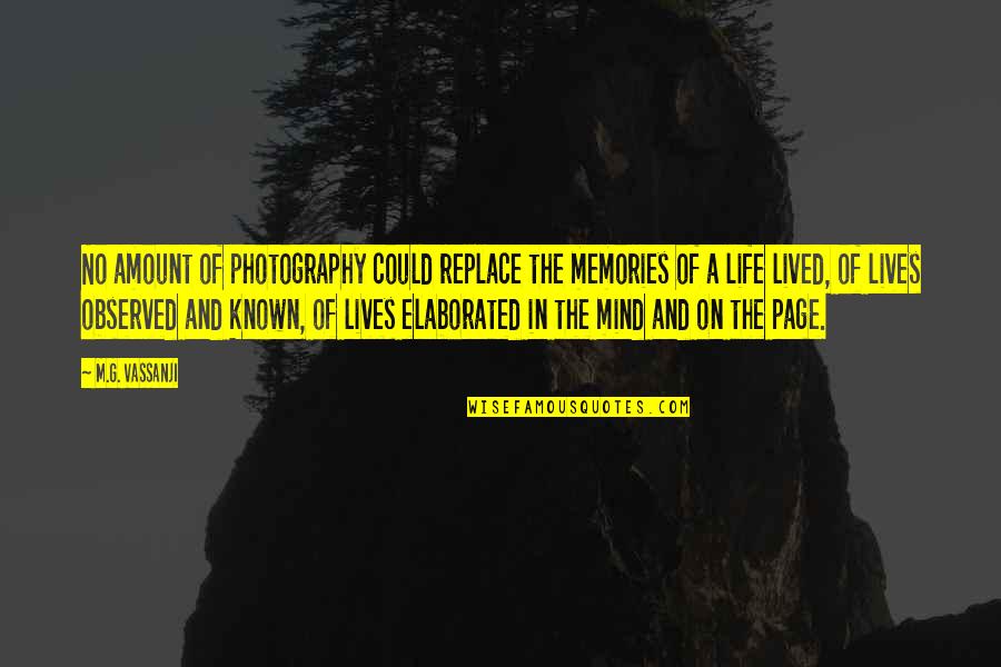 Mirzoeff 3 Quotes By M.G. Vassanji: No amount of photography could replace the memories Mirzoeff 3 Quotes By M.G. Vassanji: No amount of photography could replace the memories