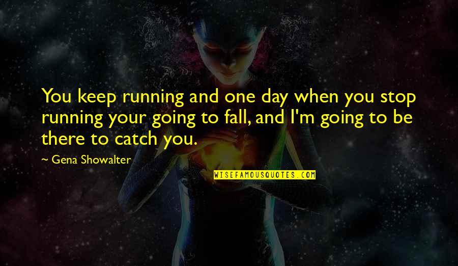 Mirzoyan Lilit Quotes By Gena Showalter: You keep running and one day when you Mirzoyan Lilit Quotes By Gena Showalter: You keep running and one day when you