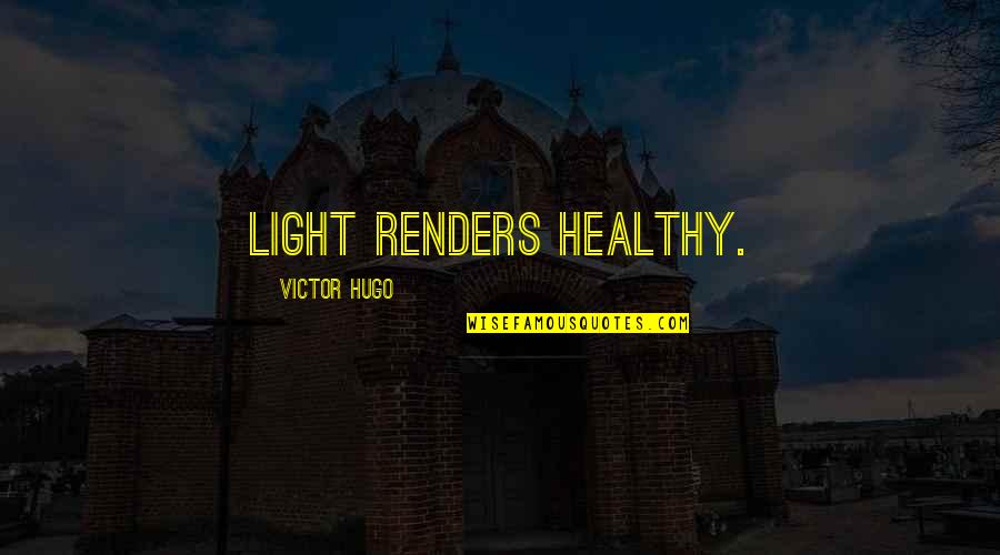 Mis En Plas Quotes By Victor Hugo: Light renders healthy.