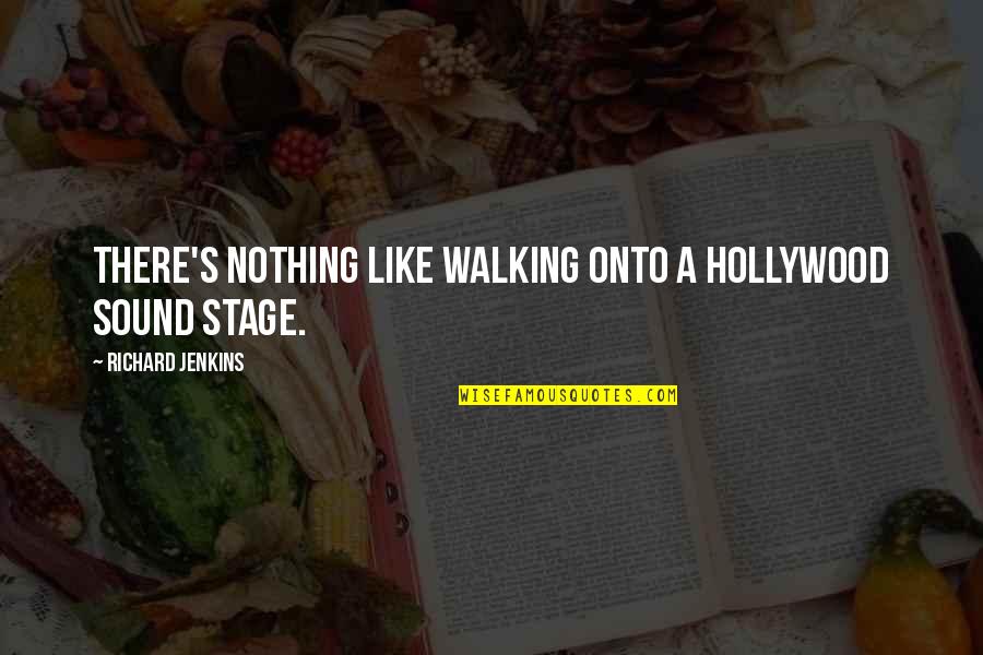Mis Hermanas Quotes By Richard Jenkins: There's nothing like walking onto a Hollywood sound