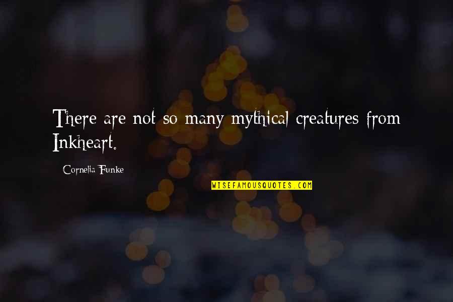 Mis Ojos Quotes By Cornelia Funke: There are not so many mythical creatures from