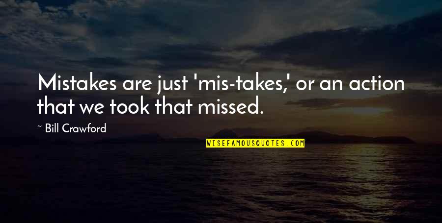 Mis Quotes By Bill Crawford: Mistakes are just 'mis-takes,' or an action that