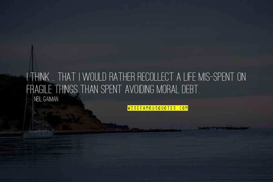 Mis Quotes By Neil Gaiman: I think ... that I would rather recollect Mis Quotes By Neil Gaiman: I think ... that I would rather recollect