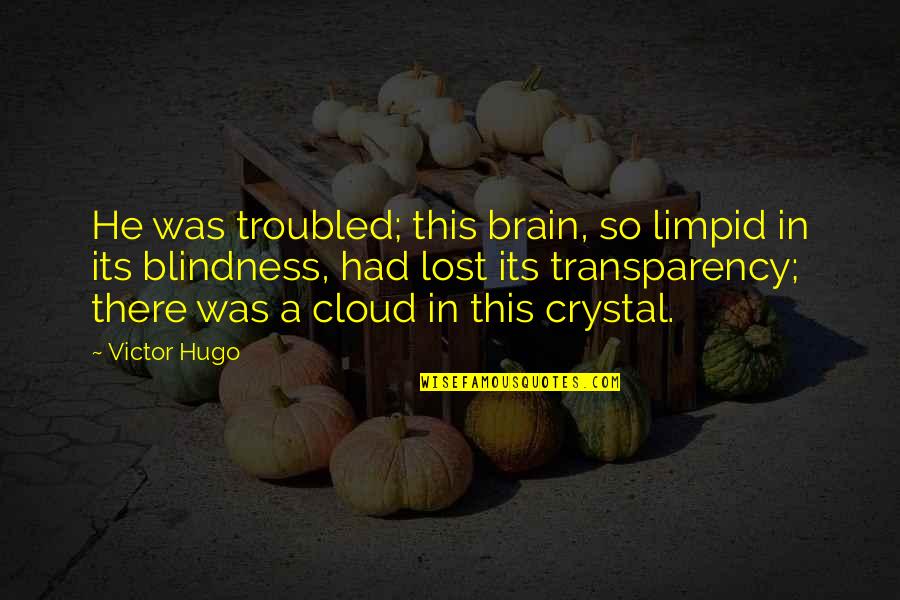 Mis Quotes By Victor Hugo: He was troubled; this brain, so limpid in Mis Quotes By Victor Hugo: He was troubled; this brain, so limpid in