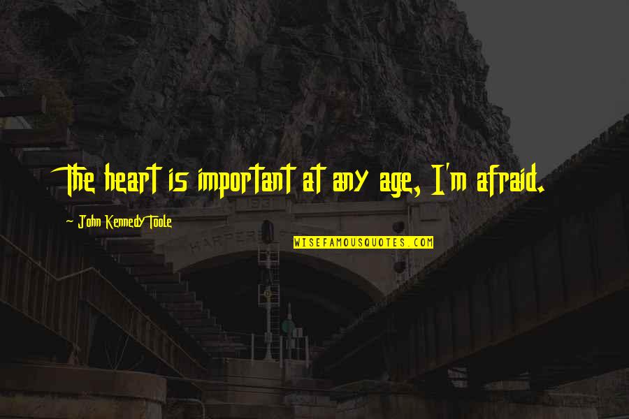 Mis U Dad Quotes By John Kennedy Toole: The heart is important at any age, I'm Mis U Dad Quotes By John Kennedy Toole: The heart is important at any age, I'm