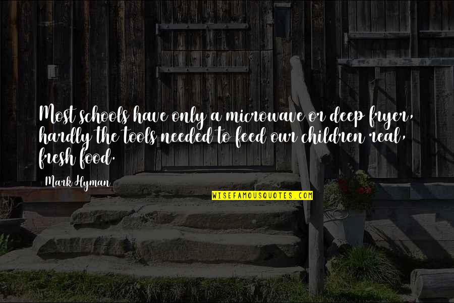 Mis U Dad Quotes By Mark Hyman: Most schools have only a microwave or deep Mis U Dad Quotes By Mark Hyman: Most schools have only a microwave or deep
