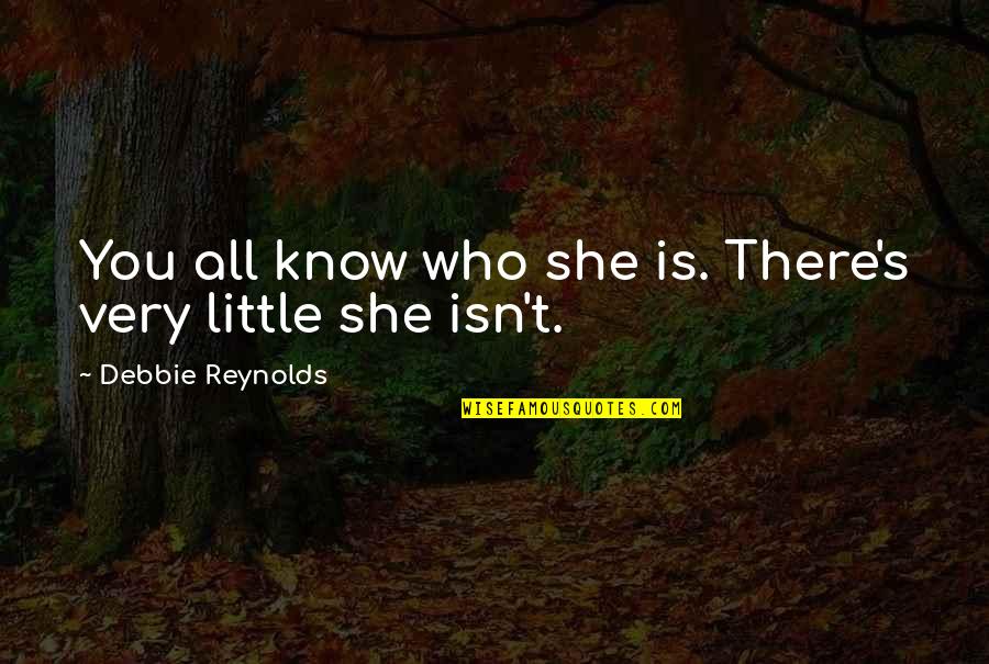 Misa On Wheels Quotes By Debbie Reynolds: You all know who she is. There's very Misa On Wheels Quotes By Debbie Reynolds: You all know who she is. There's very