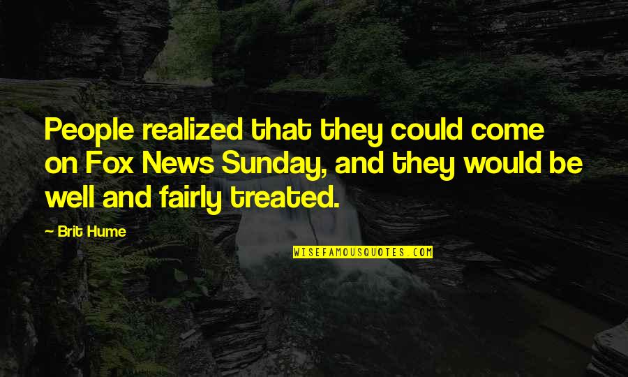 Misadventure Quotes By Brit Hume: People realized that they could come on Fox Misadventure Quotes By Brit Hume: People realized that they could come on Fox