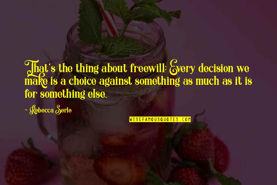 Misadventures Pierce Quotes By Rebecca Serle: That's the thing about freewill: Every decision we